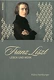 Franz Liszt: Leben und Werk - Klara Hamburger 