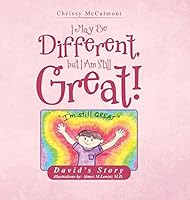I May Be Different, But I Am Still Great!: David's Story 1504921348 Book Cover