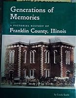 Generations of Memories: A Pictorial History of Franklin County, Illinois 1578641144 Book Cover