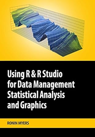 Using R & R Studio for Data Management, Statistical Analysis & Graphics ...