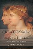  Great Women of Imperial Rome: Mothers and Wives of the Caesars (English Edition)