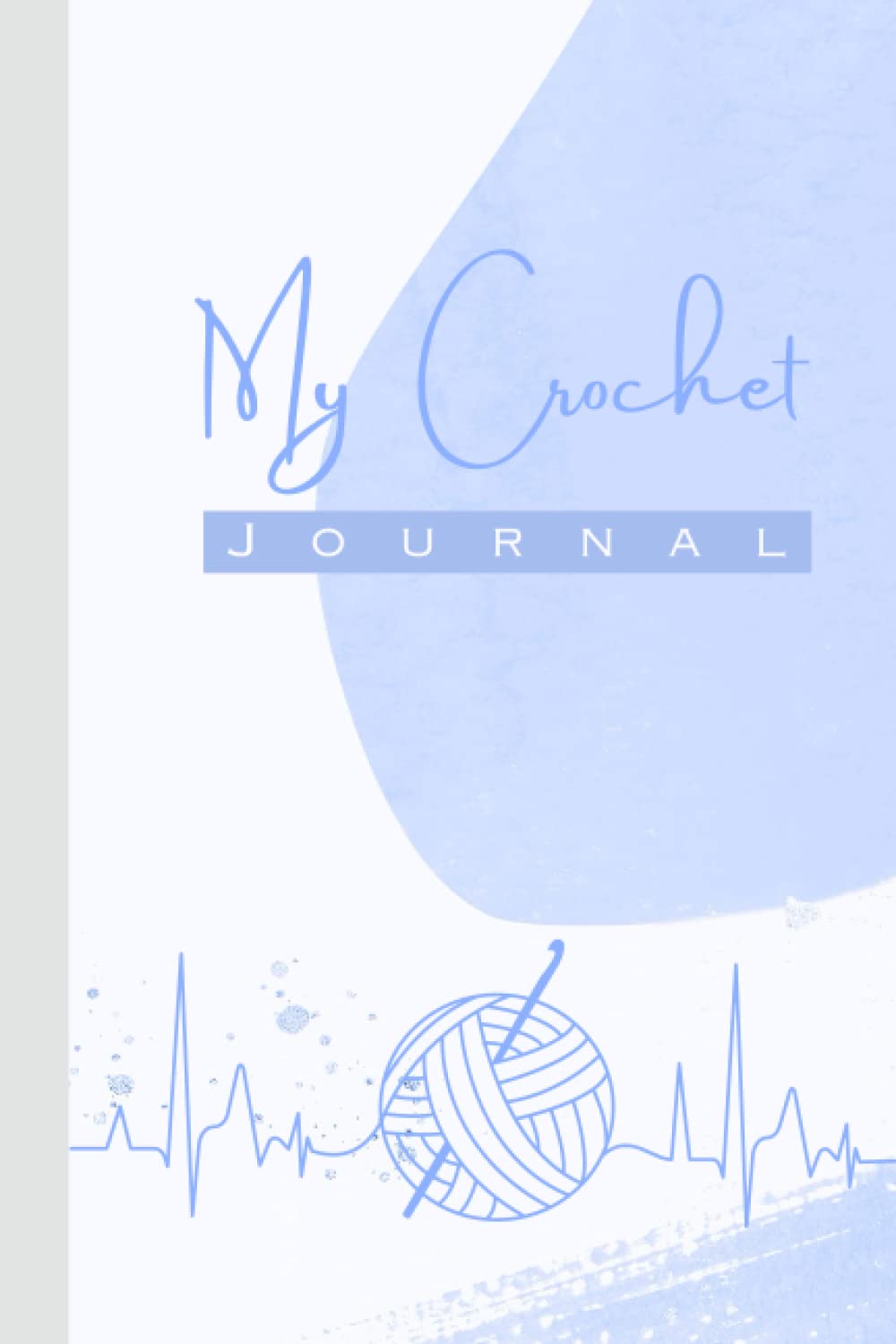 My Crochet Journal: A Crochet Log Book And Project Planner | To Keep Track Of 100 Crocheting Projects