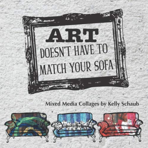Art Doesn't Have to Match Your Sofa Mixed media collage