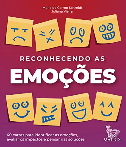 Reconhecendo as emoções: 40 cartas para identificar as emoções, avaliar os impactos e pensar nas soluções
