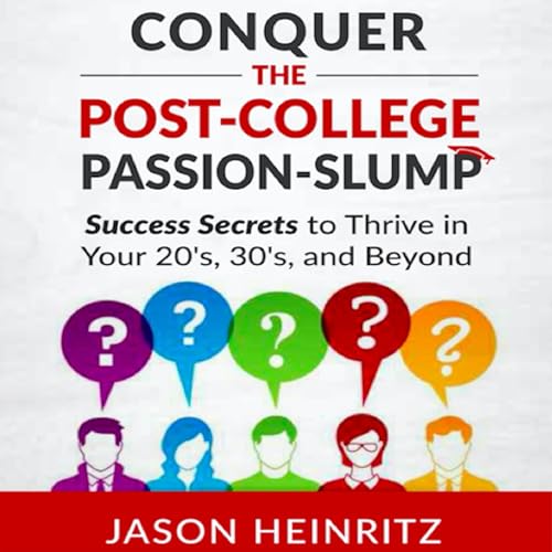 Conquer the Post-College Passion-Slump: Success Secrets to Thrive in Your 20's, 30's, and Beyond Audiolibro Por Jason Heinritz arte de portada