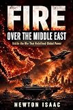 FIRE OVER THE MIDDLE EAST: Inside the War that Redefined Global Power (The Power Doctrine Series Book 4)