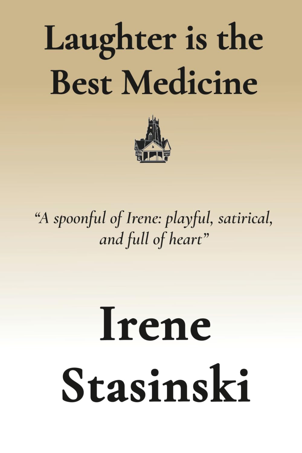 Laughter is the Best Medicine: A spoonful of Irene: playful, satirical, and full of heart