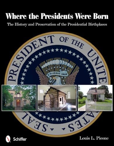 Where the Presidents Were Born: The History & Preservation of the Presidential Birthplaces