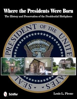 Where the Presidents Were Born: The History & Preservation of the Presidential Birthplaces