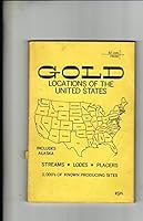 Gold locations of the United States: Includes Alaska : streams, lodes, placers, 1,000's of known producing sites B0006CLN76 Book Cover