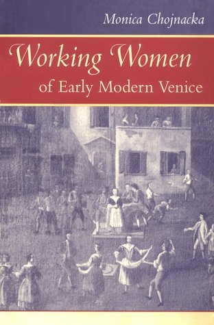 Working Women of Early Modern Venice: 118 (The Johns Hopkins University Studies in Historical and Political Science)