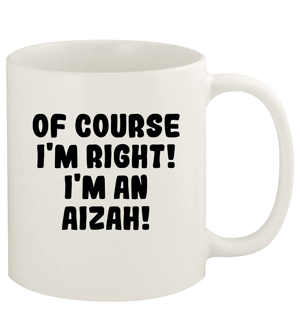 Knick Knack Gifts Of Course I'm Right! I'm An Aizah! - 11oz Ceramic White Coffee Mug Cup, White