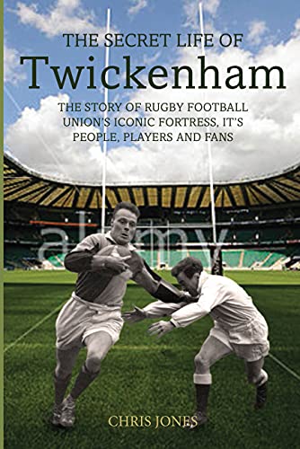 The Secret Life of Twickenham: The Story of Rugby