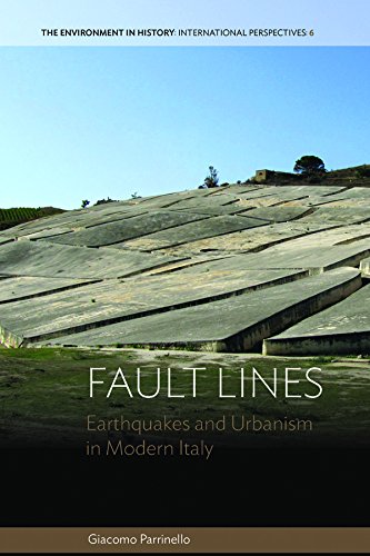 Fault Lines: Earthquakes and Urbanism in Modern Italy (Environment in History: International Perspectives Book 6)