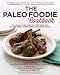 The Paleo Foodie Cookbook: 120 Food Lover's Recipes for Healthy, Gluten-Free, Grain-Free & Delicious Meals