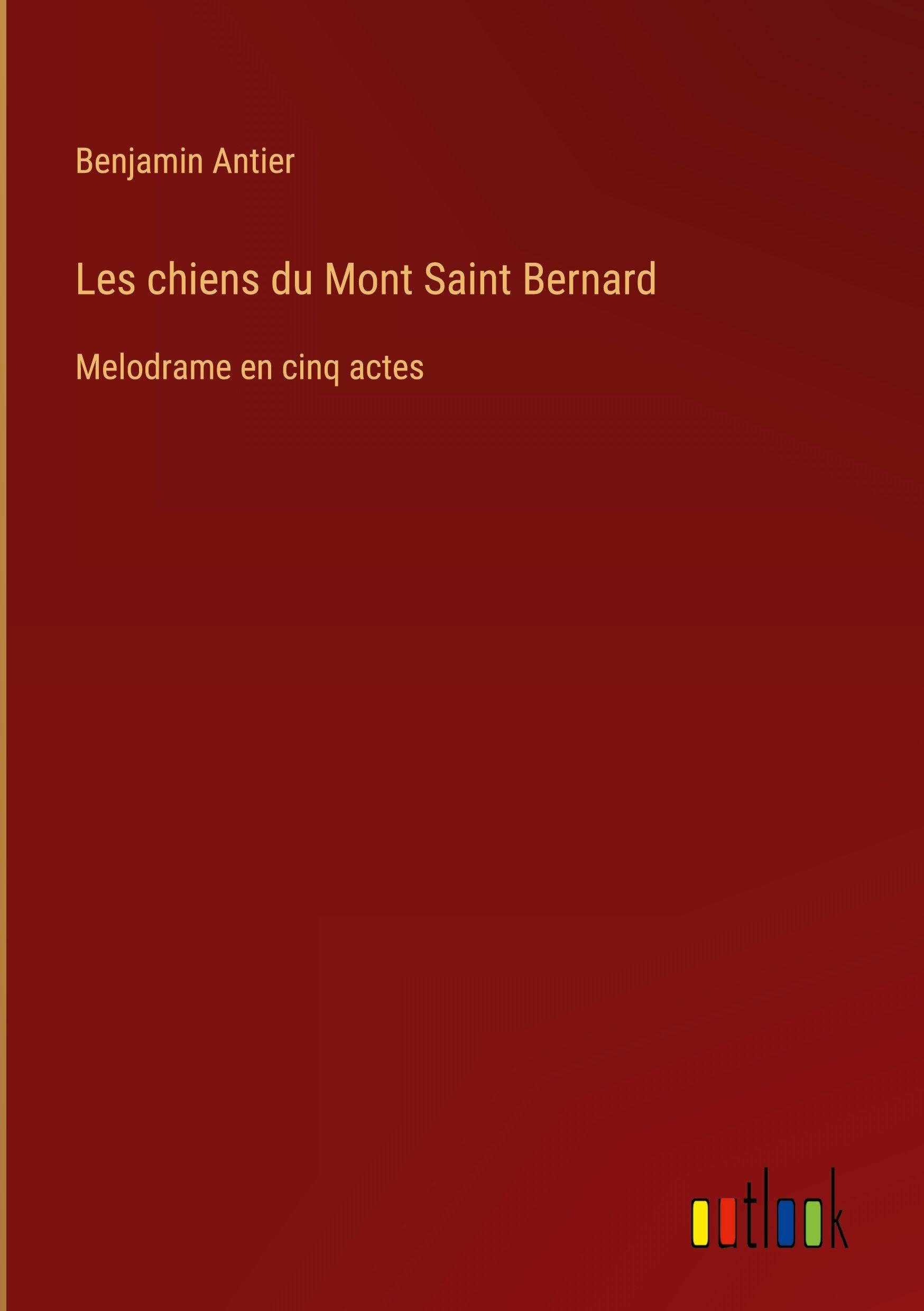 Les chiens du Mont Saint Bernard: Melodrame en cinq actes