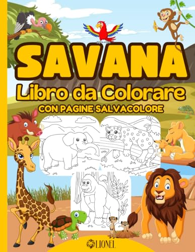 Savana - Libro da Colorare - Con Pagine Salvacolore: Divertenti disegni con immagini facili da colorare per bambini - Leoni, Giraffe, Elefanti, Scimmie, Rinoceronti e molto altro ancora.