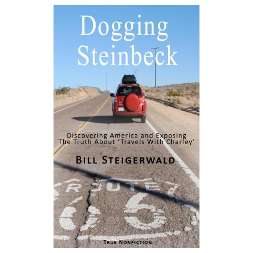 Dogging Steinbeck: Discovering America and Exposing the Truth about 'Travels With Charley'
