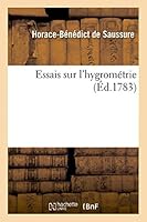 Essais Sur L'Hygroma(c)Trie. . Ier Essai. Description D'Un Nouvel Hygroma]tre Comparable 2013474695 Book Cover