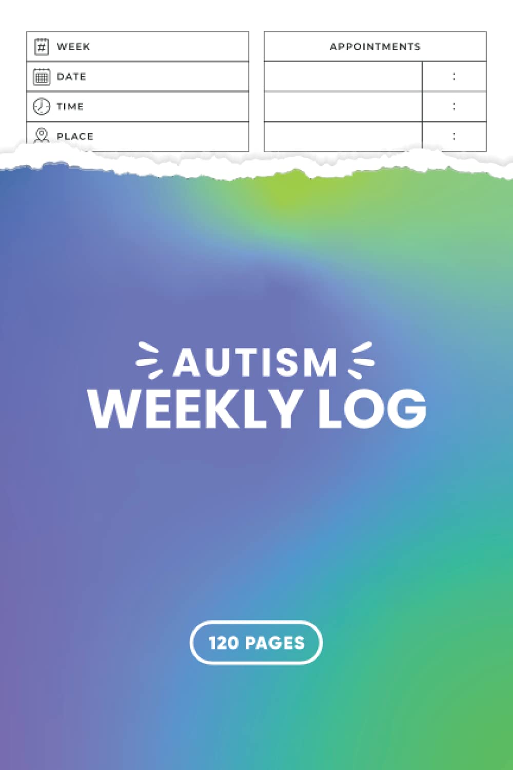 Autism Weekly Log & Planner: Document Progress, Goals, Appointments, Activities, Challenges, and Achievements of Your Child - 6” x 9” 120 Pages