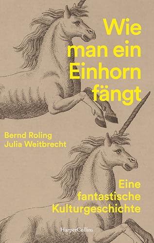 Wie Man Ein Einhorn Fängt. Eine Fantastische Kulturgeschichte: Geschichte Des Einhorns | Fabelwesen | Für Echte Einhorn-Fans | Einhorn-Mythos | Einhör