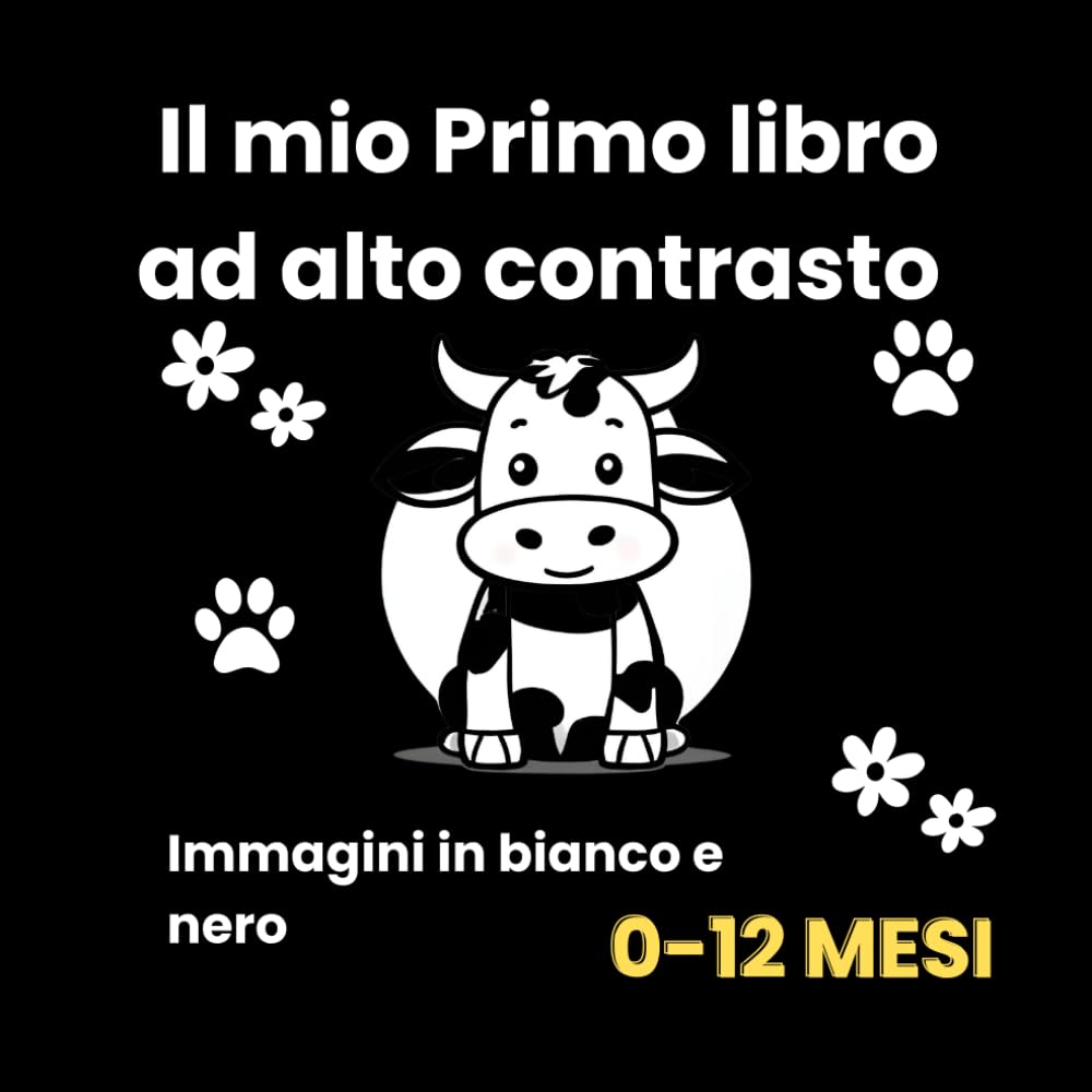 Il mio primo libro ad alto contrasto: Grandi immagini in bianco e nero per la stimolazione e lo sviluppo visivo e cognitivo dei neonati