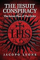 The Jesuit Conspiracy: The Secret Plan of the Order 1790528356 Book Cover