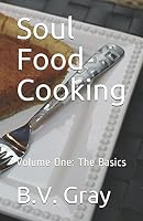Soul Food Cooking: Volume One: The Basics 1980604436 Book Cover
