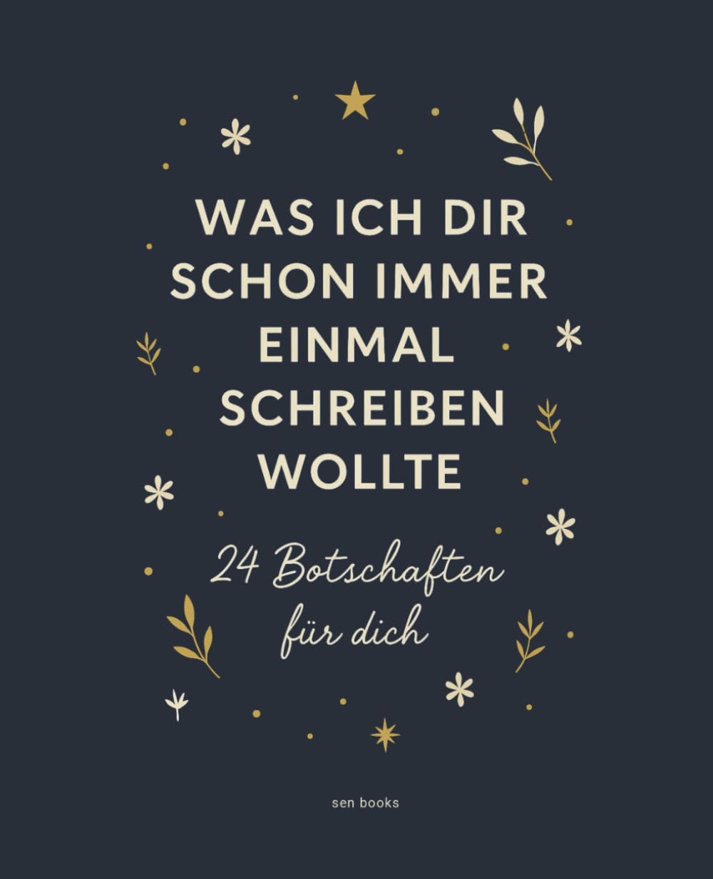 Was ich dir schon immer einmal schreiben wollte – 24 Botschaften für dich | Erinnerungsbuch zum Ausfüllen | Persönliches Geschenk über Liebe, ... auch als Adventskalender oder zu Weihnachten