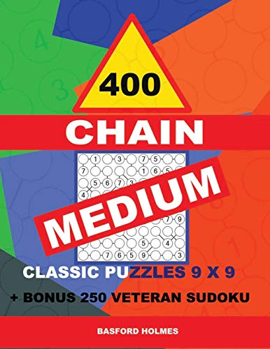 400 CHAIN MEDIUM classic puzzles 9 x 9 + BONUS 250 veteran sudoku: Holmes is a perfectly compiled sudoku book. Master of puzzles chain Sudoku. Medium puzzle levels. (CHAIN classic sudoku 9 x 9)