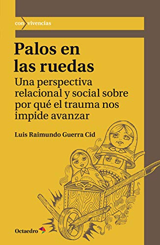 Palos en las ruedas: Una perspectiva relacional y social sobre por qué el trauma nos impide avanzar (Convivencias nº 53)
