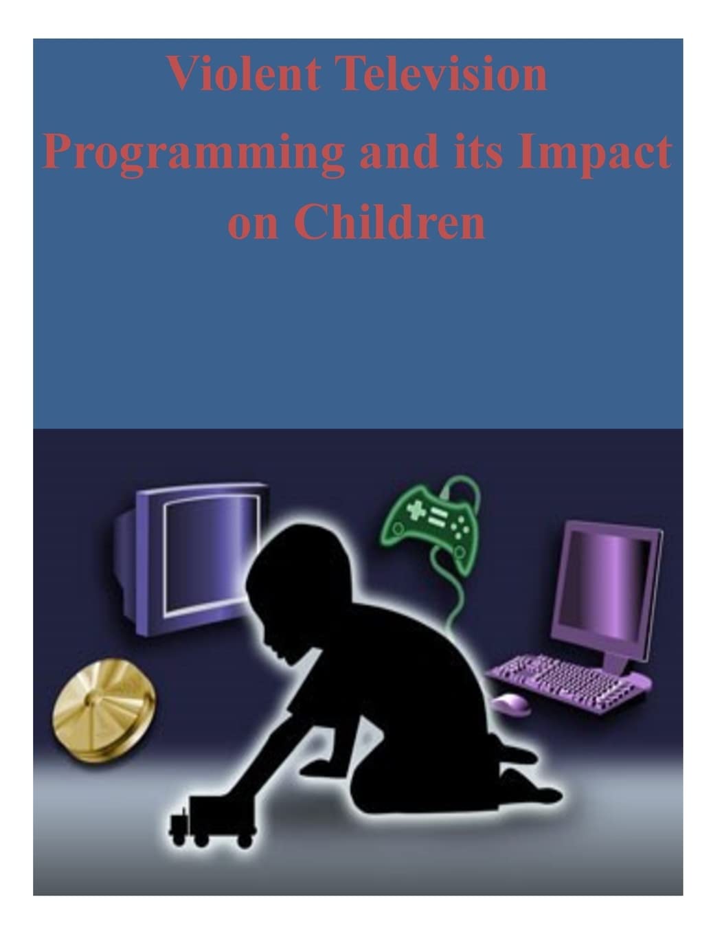 Violent Television Programming and its Impact on Children Federal Communications Commission
