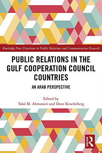 Public Relations in the Gulf Cooperation Council Countries: An Arab Perspective (Routledge New Directions in PR & Communication Research)      1st Edition, Kindle Edition