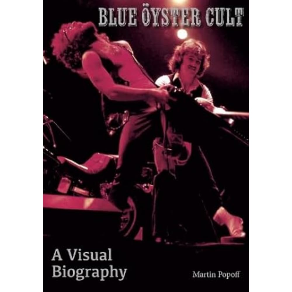 Blue Oyster Cult A Visual Biography
