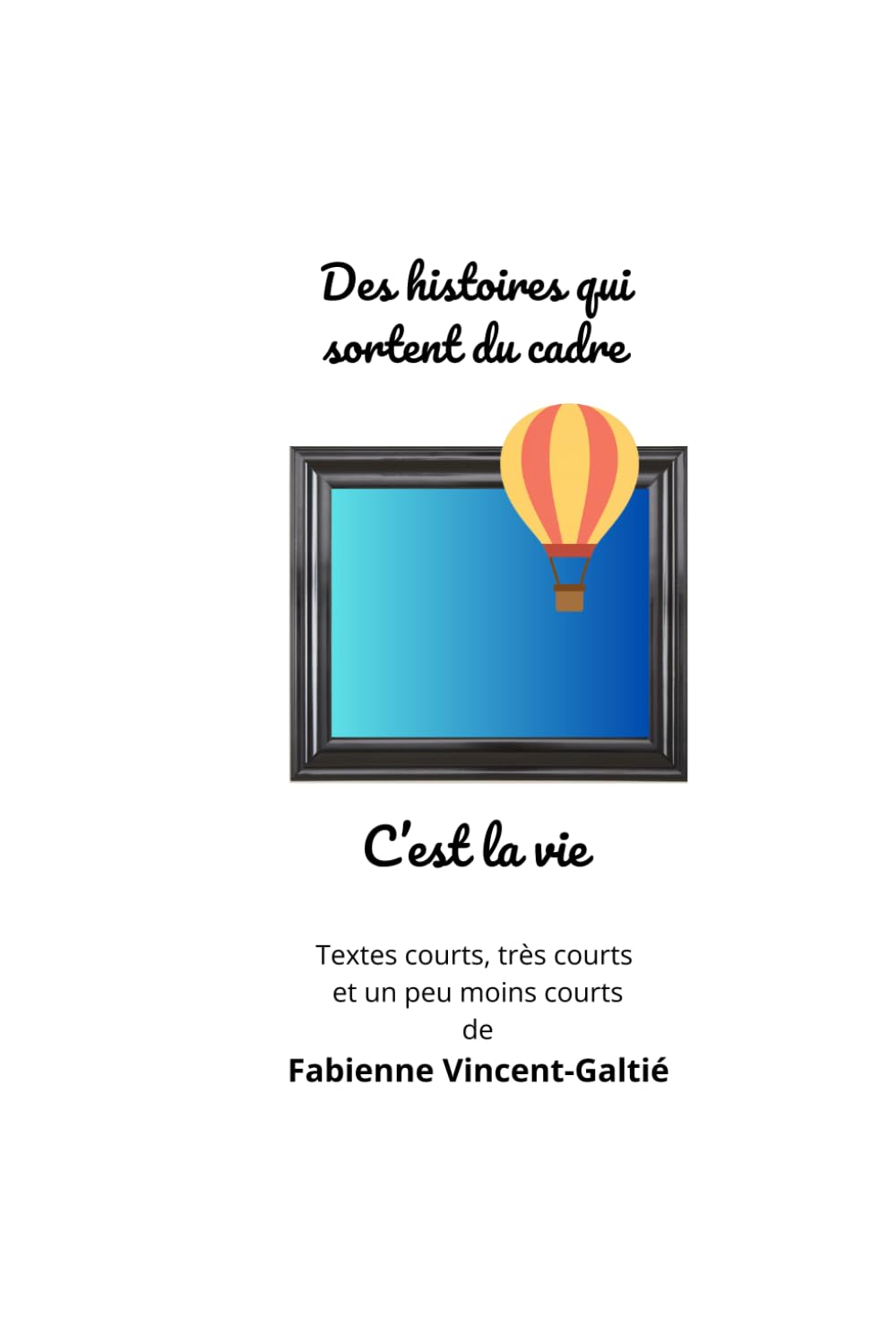 Des histoires qui sortent du cadre: Nouvelles (C'est la vie)