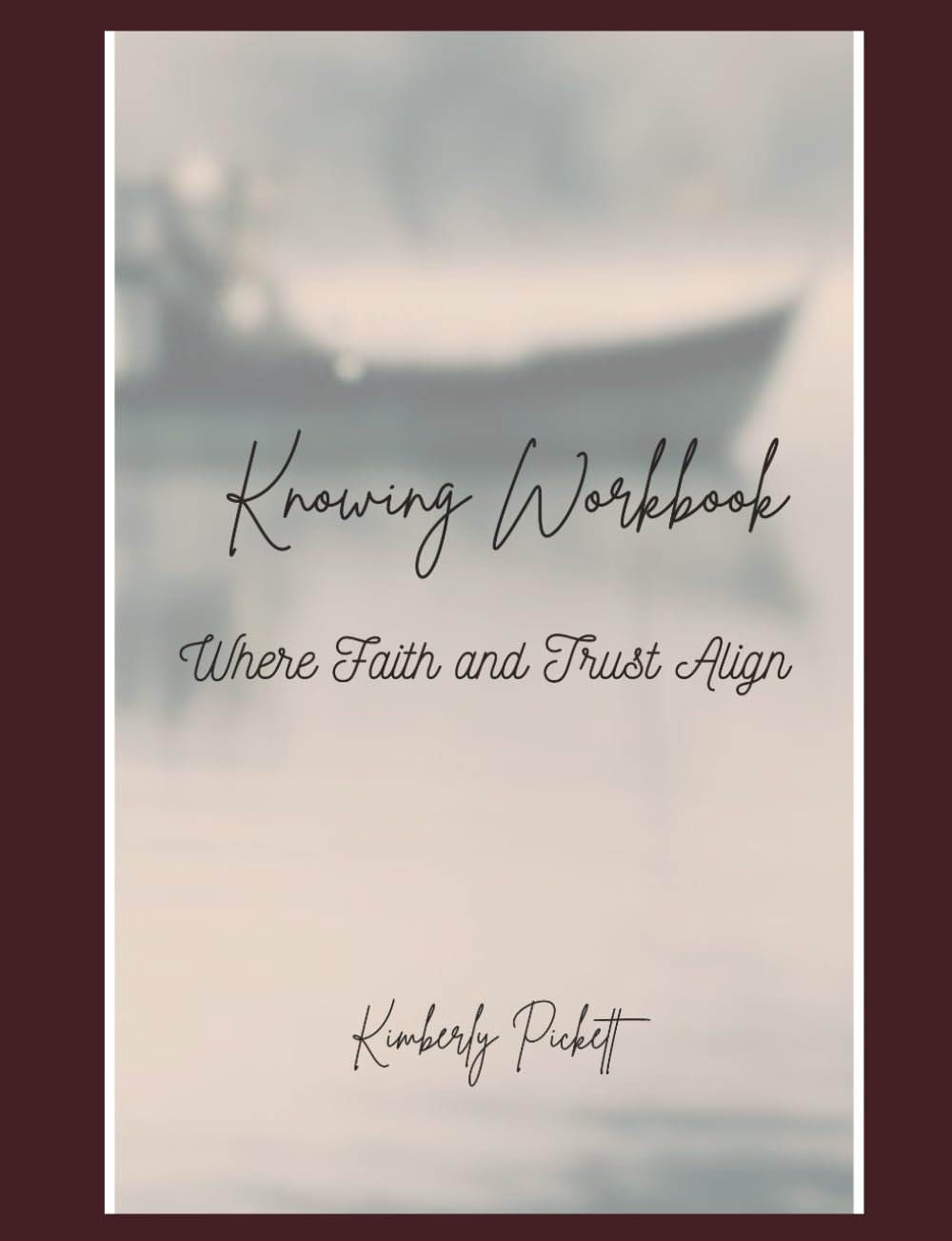Knowing Workbook: Where Faith and Trust Aligns