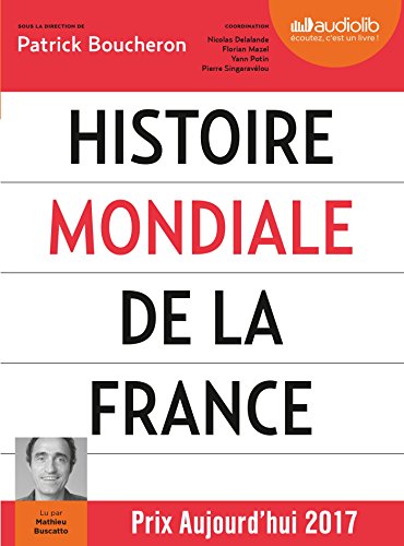 Histoire mondiale de la France: Livre audio 3 CD MP3 - Livret 8 pages - Suivi d'un entretien avec l' Francais PDF
