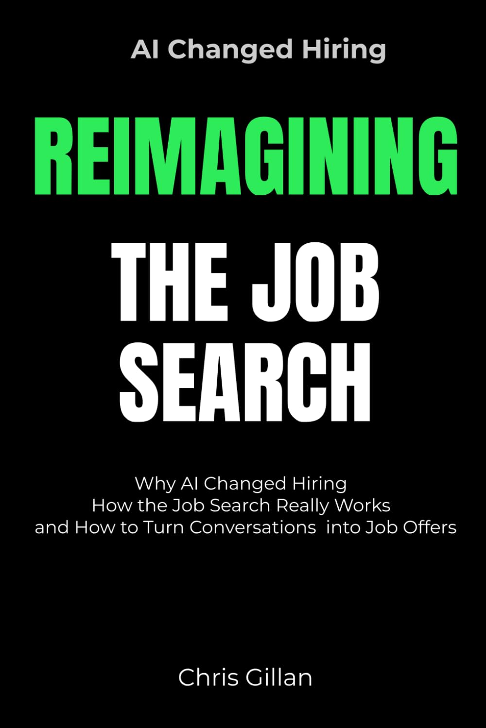 Reimagining the Job Search: Why AI Changed Hiring, How the Job Search Really Works, and How to Turn Conversations into Job Offers