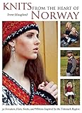 Knits from the Heart of Norway: 30 Sweaters, Hats, Socks, and Mittens Inspired by the Telemark Region