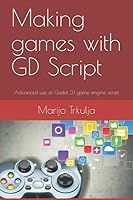 Making games with GD Script: Advanced use of Godot 3.1 game engine script 1651330360 Book Cover