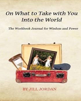 Paperback On What to Take with You into the World: The Workbook Journal for Wisdom and Power Book