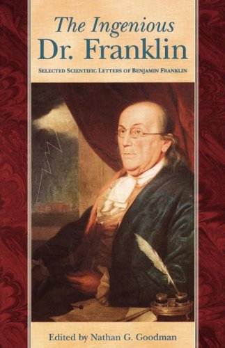 The Ingenious Dr. Franklin: Selected Scientific Letters of Benjamin Franklin (Pennsylvania Paperbacks)