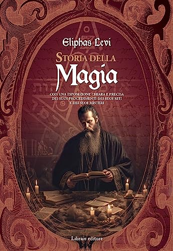 Storia della magia. Con una esposizione chiara e precisa dei suoi procedimenti, dei suoi riti e dei suoi misteri
