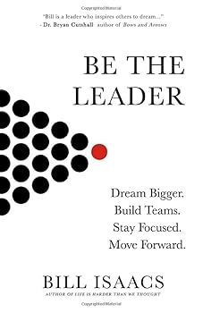 Paperback Be The Leader: Dream Bigger. Build Teams. Stay Focused. Move Forward Book
