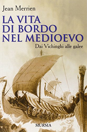La vita di bordo nel Medioevo. Dai vichinghi alle galee