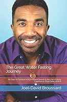 The Great Water Fasting Journey: 60 Days of Spiritual and Personal Growth & the Out of Body Experience That Came With It 1973527103 Book Cover