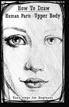 Paperback How To Draw Human Figure - Upper body: Pencil Drawing Step by Step (Human Figure Drawing) Book