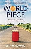 World Piece: A Pie Baker's Global Quest for Peace, Love, and Understanding