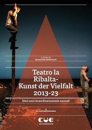 Teatro la Ribalta-Kunst der Vielfalt 2013-23. Dieci anni straordinariamente normali