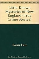 Little-Known Mysteries of New England (True Crime Stories) 0962873810 Book Cover